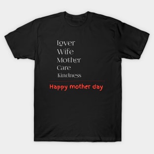 Lover, wife, mother, care, kindness, happy mother day T-Shirt